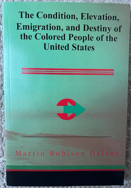 The Condition, Elevation, Emigration, and Destiny of the Colored People: of the United States by Martin Robison Delany (PB, 2017)