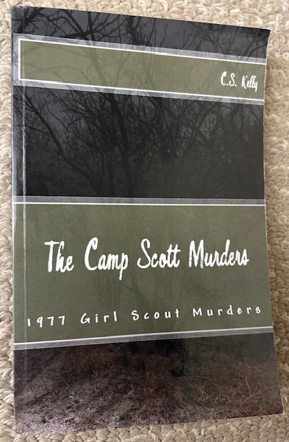 The Camp Scott Murders - 1977 Girl Scout Camp Murders by C. S. Kelly (PB, 2021)