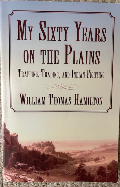 My Sixty Years on the Plains - Trapping, Trading and Indian Fighting (PB, Skyhorse Publishing, 2015)