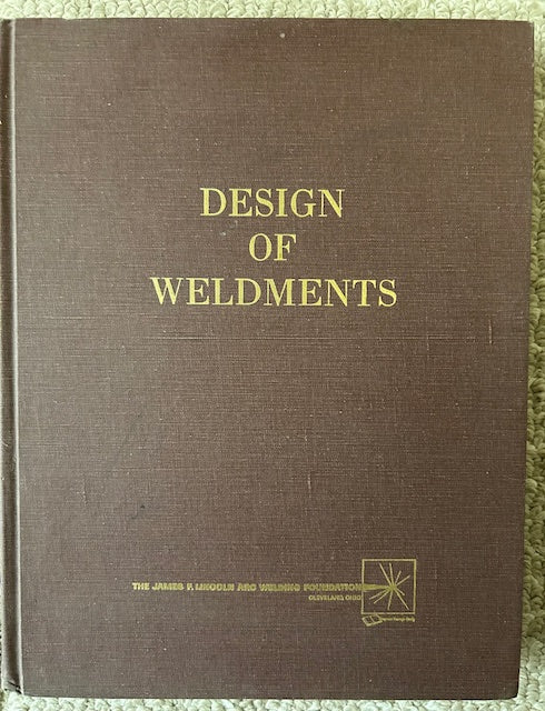 Design of Weldments by Omer W. Blodgett (HB, James F Lincoln Arc Welding Foundation, 1972)