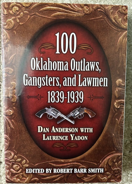 100 Oklahoma Outlaws, Gangsters, and Lawmen 1839-1939 by Dan Anderson with Laurence Yadon (PB, Pelican Publishing, 2007)