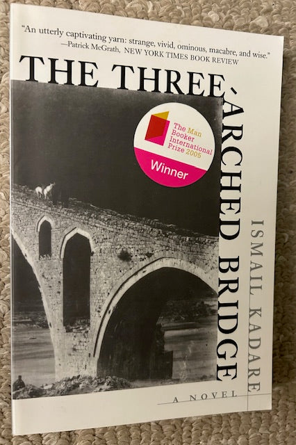 The Three-Arched Bridge by Ismail Kadare (PB, Arcade Publishing, 1997)