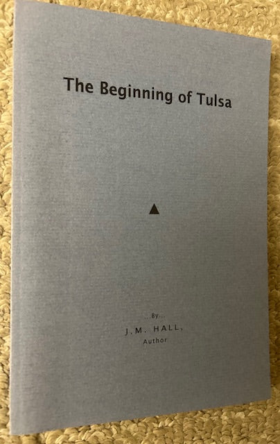 The Beginning of Tulsa by J. M. Hall (PB, Privately Published, 1997)