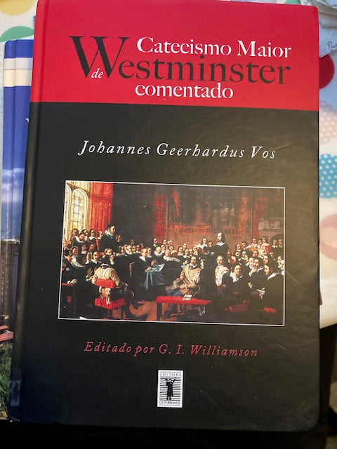 Comentário do Catecismo Maior de Westminster — Comentado [Portuguese Edition] (Editora Os Puritanos, 2007, Hardcover) by Johannes Geerhardus Vos, edited by G .I. Williamson