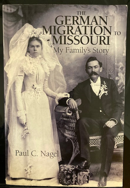 The German Migration to Missouri - My Family's Story (Kansas City Star Books, Paperback, 2002) by Paul C. Nagel