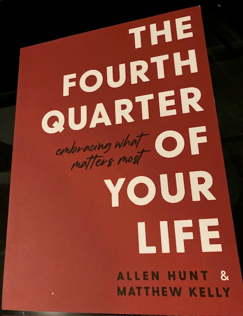 The Fourth Quarter of Your Life - Embracing What Matters Most (Wellspring, 2022, Paperback) by Allen Hunt and Matthew Kelly