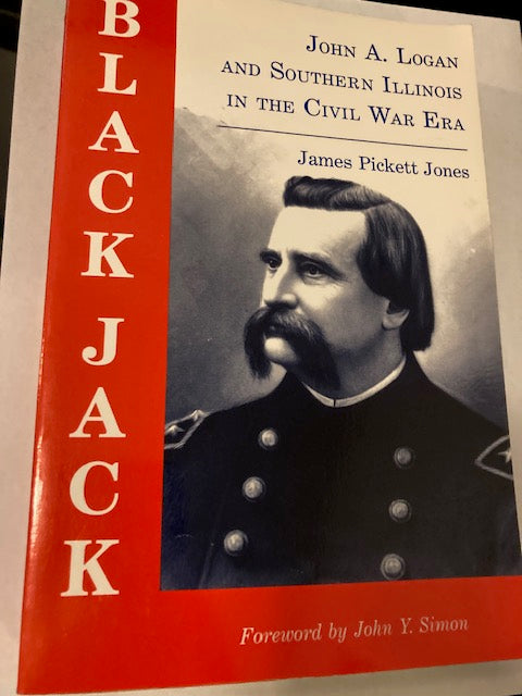 Black Jack: John A. Logan and Southern Illinois in the Civil War Era (Southern Illinois University Press, 1995, Trade Paperback) by James Pickett Jones