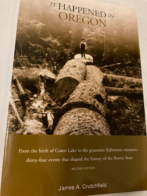 It Happened in Oregon, Second Edition (The Globe Pequot Press, 2007, Paperback) by James A. Crutchfield