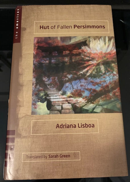 Hut of Fallen Persimmons [The Americas Series] (Texas Tech University Press, 2011, Hardcover w/ DJ) by Adriana Lisboa, translated by Sarah Green