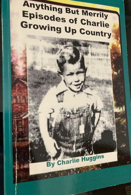 Anything But Merrily:  Episodes of Charlie Growing Up Country (Paperback) by Charlie Huggins