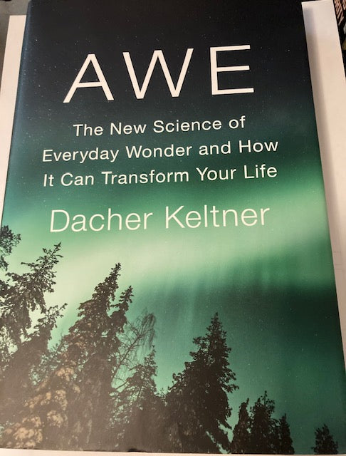 Awe - The New Science of Everyday Wonder and How It Can Transform Your Life (Penguin Press, 2023, Hardcover) by Dacher Keltner