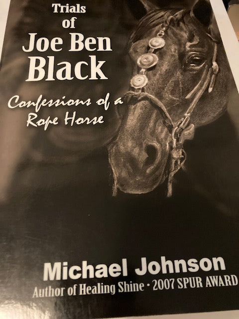 The Trials of Joe Ben Black - Confessions of a Rope Horse (Whispering Horse Press, 2015, Paperback) by Michael Johnson