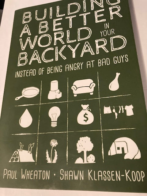 Building a Better World in Your Backyard - Instead of Being Angry at Bad Guys (Permies.com, 2019, Paperback) by Paul Wheaton & Shawn Klassen-Koop