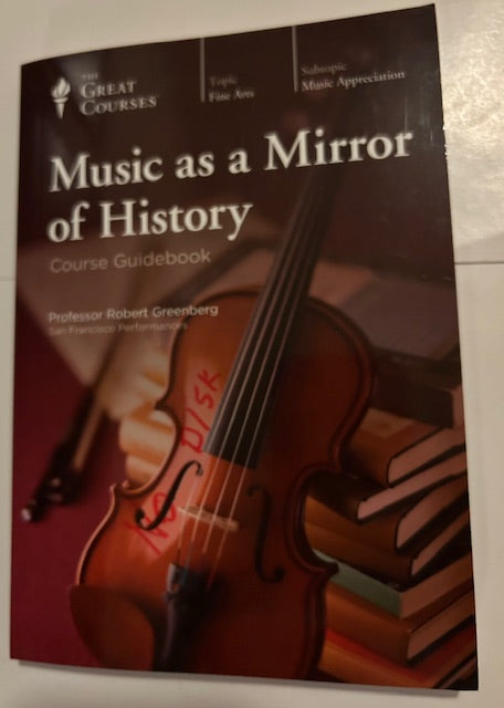 Music as a Mirror of History, Course Guidebook [The Great Courses No. 7340) [The Teaching Company, 2016, Paperback) by Professor Robert Greenberg