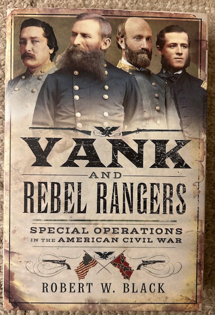 Yank and Rebel Rangers:  Special Operations in the American Civil War by Robert W. Black (HB, 2019, Pen & Sword Books)