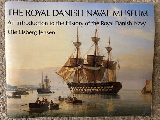 The Royal Danish Naval Museum - An Introduction to the History of the Royal Danish Navy by Ole Lisberg Jensen (PB, 1994)
