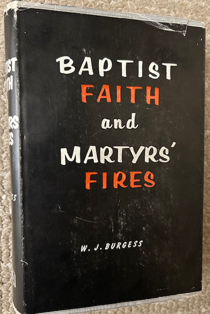 Baptist Faith and Martyrs' Fires by W. J. Burgess (HB, Baptist Publications Association, 1964)