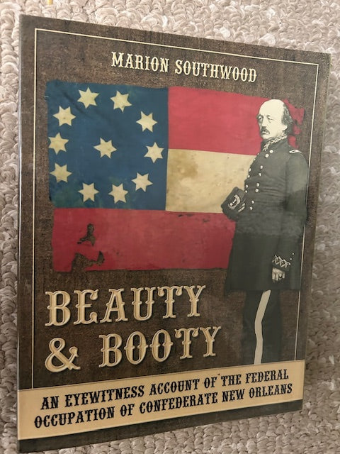 Beauty & Booty - An Eyewitness Account of the Federal Occupation of Confederate New Orleans by Marion Southwood (PB, Confederate Reprint Company, 2009)