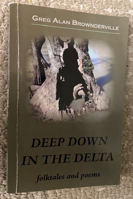 Deep Down in the Delta - Folktales and Poems by Greg Alan Brownderville (PB, Doodlum Brother Press, 2005)